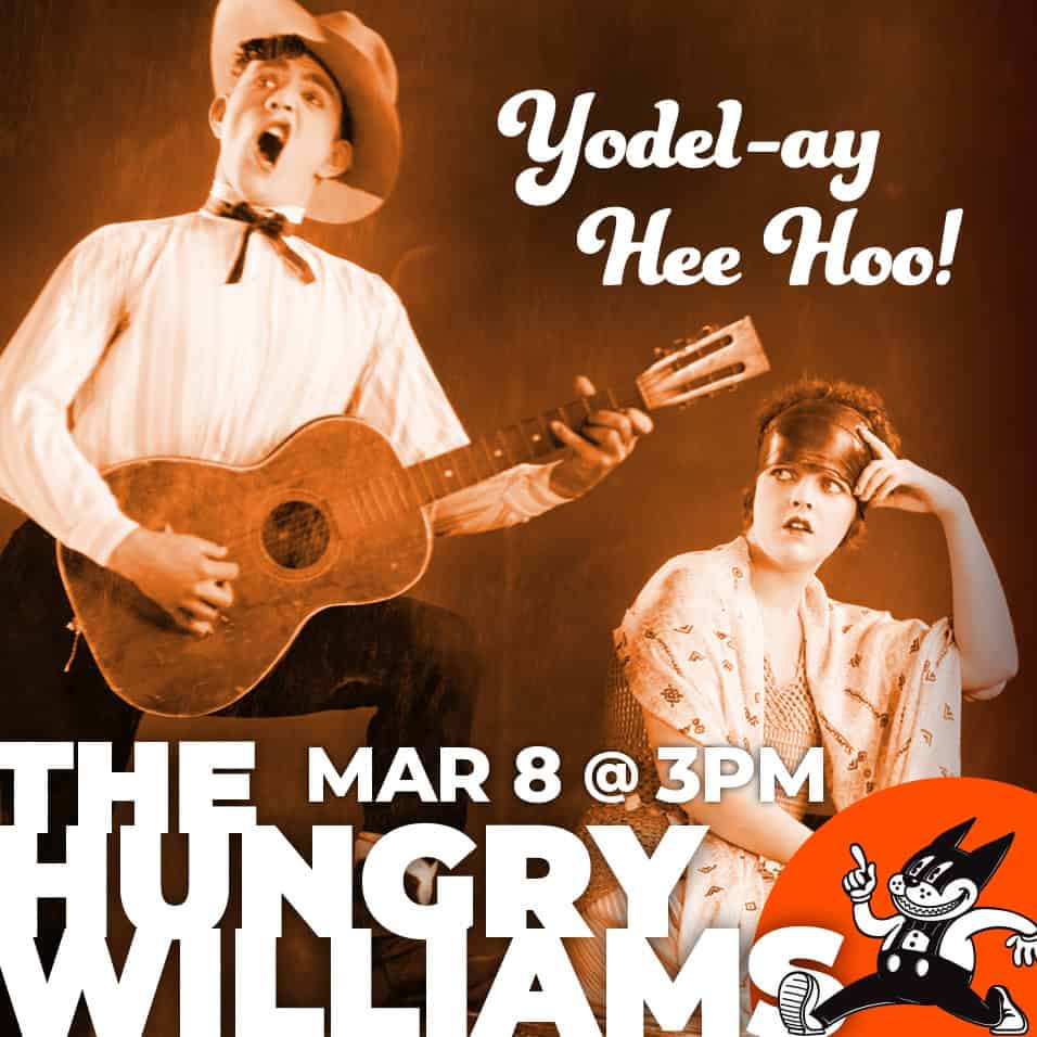 Yodel-ay Hee Hoo! The Hungry Williams March 8 @ 3pm.